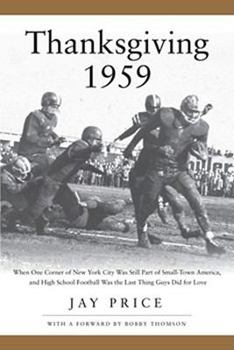 Hardcover Thanksgiving 1959: When One Last Corner of New York City Was Still Part of Small-Town America, and High School Football Was the Last Thing Guys Did for Love Book