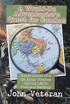 Paperback A Would-Be Adventurist's Quest for Combat: Experiences of a US Army Draftee during LBJ's Vietnam Buildup Book