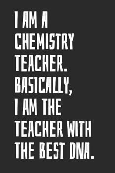 Paperback I Am A Chemistry Teacher. Basically, I Am The Teacher With The Best DNA: Blank Lined Notebook Book