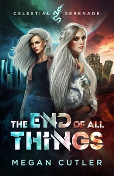 The End of All Things - Book #1 of the Celestial Serenade