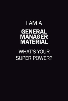 Paperback I Am A General Manager Material, What's Your Super Power?: 6X9 120 pages Career Notebook Unlined Writing Journal Book
