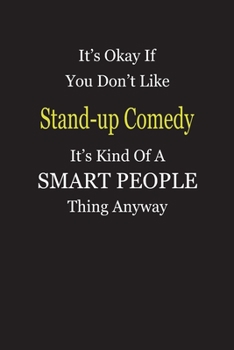 It's Okay If You Don't Like Stand-up Comedy It's Kind Of A Smart People Thing Anyway: Blank Lined Notebook Journal Gift Idea