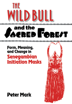 The Wild Bull and the Sacred Forest: Form, Meaning and Change in Senegambian Initiation Masks of the Diola (Res Monographs in Anthropology and Aesthetics)