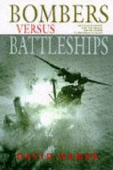 Hardcover Bombers Versus Battleships: The Struggle Between Ships and Aircraft for the Control of the Surface of the Sea Book