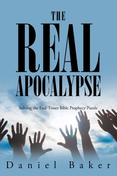 Paperback The Real Apocalypse: Solving the End-Times Bible Prophecy Puzzle Book