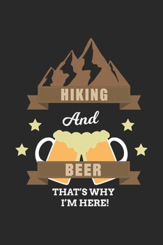 Paperback Hiking and Beer That's Why I'm Here: My Trip Journal - Lined notebook - Perfect gift idea to write experience and memories for Hiker, Mountain explore Book