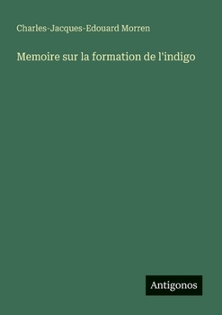 Memoire sur la formation de l'indigo (French Edition)