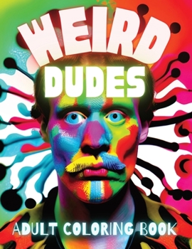 Paperback Weird Dudes: Adult Coloring Book