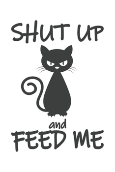 Shut Up And Feed Me: Katze Katzenmama Katzenliebhaber Dina5 Blanko Malheft Notizbuch Tagebuch Planer Notizblock Kladde Journal Strazze