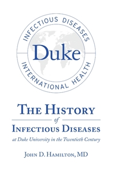 Hardcover The History of Infectious Diseases At Duke University In the Twentieth Century Book
