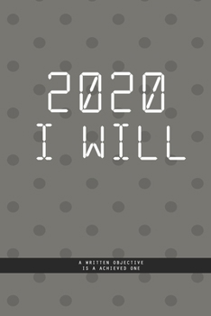 Paperback DOTTED GRAY Notebook: 2020 I WILL ... A written objective, is a achieved one. A Creatif Notebook to plan your next year: Beautiful 2020 jour Book