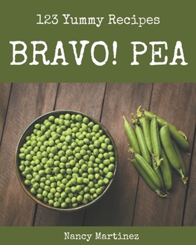 Paperback Bravo! 123 Yummy Pea Recipes: Start a New Cooking Chapter with Yummy Pea Cookbook! Book