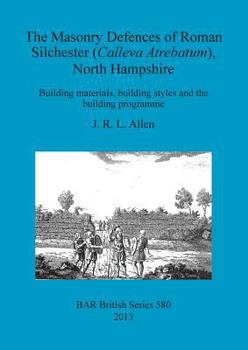 Paperback The Masonry Defences of Roman Silchester (Calleva Atrebatum), North Hampshire: Building materials, building styles and the building programme Book