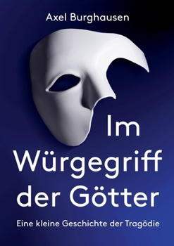 Paperback Im Würgegriff der Götter: Eine kleine Geschichte der Tragödie [German] Book
