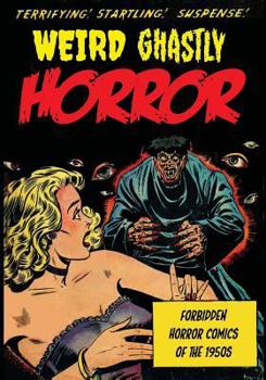 Paperback Weird Ghastly Horror: Forbidden Horror Comics of the 1950s Book