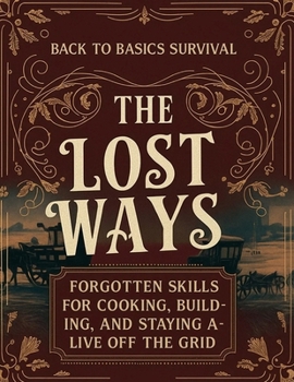 Paperback Back to Basics Survival; Forgotten Skills for Cooking, Building, and Staying Alive Off the Grid Book