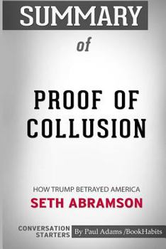Paperback Summary of Proof of Collusion: How Trump Betrayed America by Seth Abramson: Conversation Starters Book