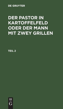 Hardcover Der Pastor in Kartoffelfeld Oder Der Mann Mit Zwey Grillen. Teil 2 [German] Book
