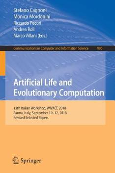 Paperback Artificial Life and Evolutionary Computation: 13th Italian Workshop, Wivace 2018, Parma, Italy, September 10-12, 2018, Revised Selected Papers Book