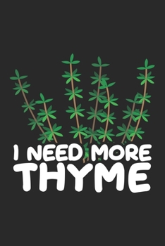 Paperback I need more Thyme: Herb Pun Cook Zutaten Vegane Gartenarbeit Thymian Notizbuch liniert DIN A5 - 120 Seiten f?r Notizen, Zeichnungen, Form Book