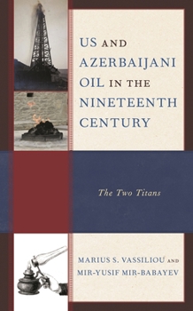 Hardcover Us and Azerbaijani Oil in the Nineteenth Century: The Two Titans Book