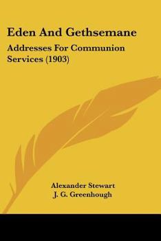 Paperback Eden And Gethsemane: Addresses For Communion Services (1903) Book