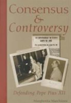 Paperback Consensus and Controversy: Defending Pope Pius XII Book