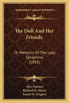 The Doll And Her Friends: Or Memoirs Of The Lady Seraphina