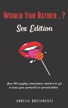 Paperback Would You Rather...? Sex Edition: Over 100 Naughty Questions for Couples and Singletons Alike Book