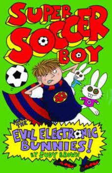 Paperback Super Soccer Boy and the Evil Electronic Bunnies!. by Judy Brown Book