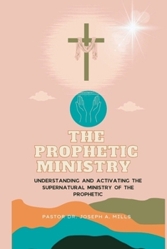 Paperback The Prophetic Ministry: Understanding and activating the supernatural ministry of the Prophetic Book