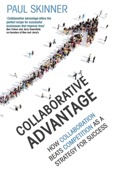 Paperback Collaborative Advantage: How Collaboration Beats Competition as a Strategy for Success Book