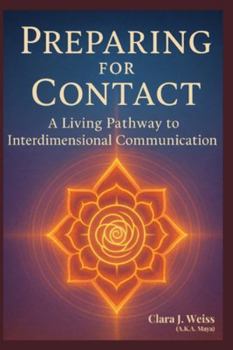 Preparing for Contact: A Living Pathway to Interdimensional Communication from the Council of Now (The Living Library)