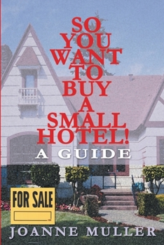 Paperback So You Want to Buy a Small Hotel!: A Guide Book