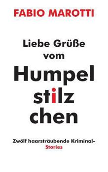 Paperback Liebe Grüße vom Humpelstilzchen: Zwölf haarsträubende Kriminalstories [German] Book