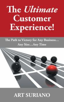 Paperback The Ultimate Customer Experience!: The Path to Victory for Any Business...Any Size...Any Time Book