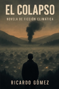 El Colapso: Novela de ficción climática (Spanish Edition)