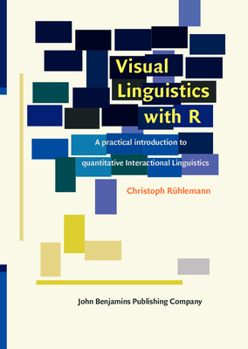 Hardcover Visual Linguistics with R: A Practical Introduction to Quantitative Interactional Linguistics Book