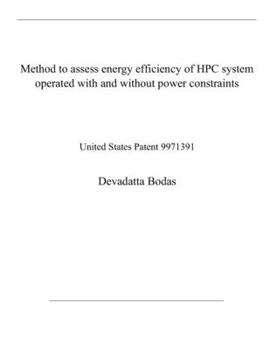 Method to assess energy efficiency of HPC system operated with and without power constraints: United States Patent 9971391
