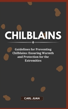 Paperback Chilblains: Guidelines for Preventing Chilblains: Ensuring Warmth and Protection for the Extremities Book