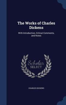 Hardcover The Works of Charles Dickens: With Introduction, Critical Comments, and Notes Book