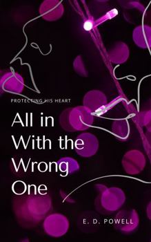 Paperback All in With the Wrong One: Protecting His Heart Book