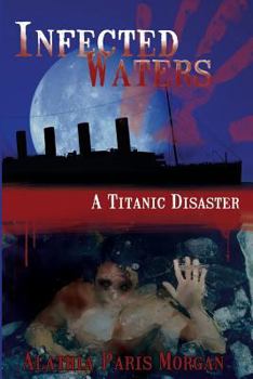 Infected Waters: A Titanic Disaster - Book #1 of the Infected History