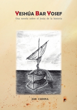 Paperback Yesh?a Bar Yosef: Una novela sobre el Jes?s de la historia [Spanish] Book