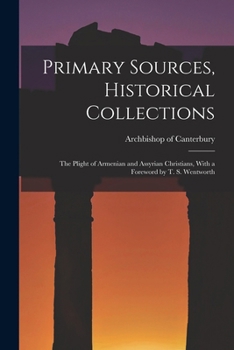 Paperback Primary Sources, Historical Collections: The Plight of Armenian and Assyrian Christians, With a Foreword by T. S. Wentworth Book
