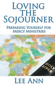 Paperback Loving The Sojourner: Preparing yourself for mercy ministries Book