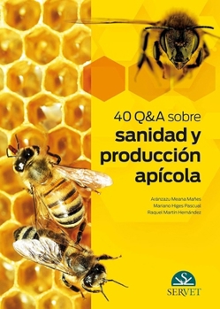 40 Q&A sobre sanidad y producción apícola (Spanish Edition)