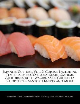 Paperback Japanese Culture, Vol. 2: Cuisine Including Tempura, Miso, Yakisoba, Sushi, Sashimi, California Roll, Wasabi, Sake, Green Tea, Chopsticks, Santo Book