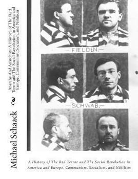 Paperback Anarchy And Anarchists: : A History of The Red Terror and The Social Revolution in America and Europe. Communism, Socialism, and Nihilism Book