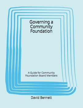 Governing a Community Foundation: A Guide for Community Foundation Board Members